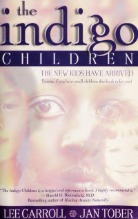 Carroll, Lee & Tober, Jan — The indigo children : the new kids have arrived.