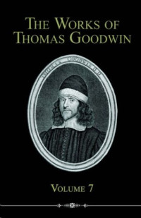 Thomas Goodwin [Goodwin, Thomas] — The Works of Thomas Goodwin, V07