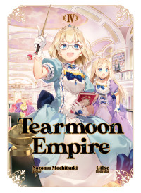 Nozomu Mochitsuki [MOCHITSUKI, NOZOMU] — Tearmoon Empire: Volume 4
