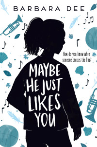 Barbara Dee — Maybe He Just Likes You