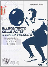 Alberti Garufi Silvaggi — Allenamento della forza a bassa velocità - il metodo della serie lenta a scalare