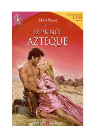 Nan Ryan [Ryan, Nan] — le prince aztèque