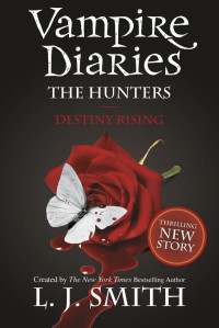 Smith, L. J. [Smith, L. J.] — The Vampire Diaries: The Hunters: Destiny Rising: 10
