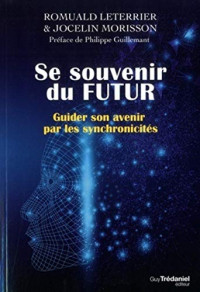 Romuald Leterrier, Jocelin Morisson — Se souvenir du futur Guider son avenir par les synchronicités