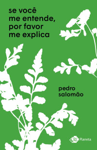 Salomão, Pedro — Se você me entende, por favor me explica