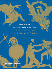 Philip Matyszak — The Greek and Roman Myths