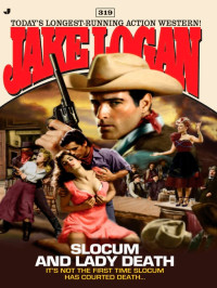 Jake Logan — Slocum 319 Slocum and Lady Death