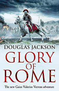 Douglas Jackson [Jackson, Douglas] — Glory of Rome: (Gaius Valerius Verrens 8)