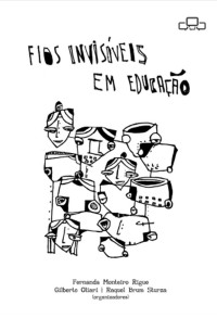 Fernanda Monteiro Rigue, Gil-berto Oliari, Raquel Brum Sturza (org) — Fios invisíveis em educação