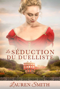Lauren Smith — La Séduction du duelliste (French Edition)