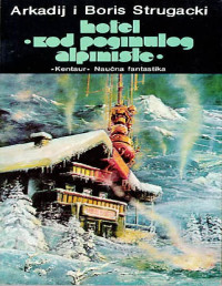 Arkadij Strugacki & Boris Strugacki [Strugacki, Arkadij & Strugacki, Boris] — Hotel "Kod poginulog alpiniste"