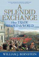 William J. Bernstein — A Splendid Exchange: How Trade Shaped the World