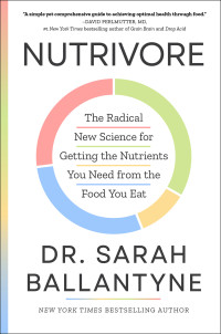 Sarah Ballantyne — Nutrivore: The Radical New Science for Getting the Nutrients You Need from the Food You Eat