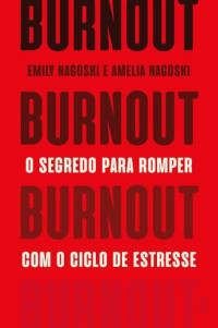Emily Nagoski, Amelia Nagoski — Burnout: O segredo para romper com o ciclo de estresse