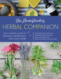 Amy K. Fewell — The Homesteader's Herbal Companion: The Ultimate Guide to Growing, Preserving, and Using Herbs