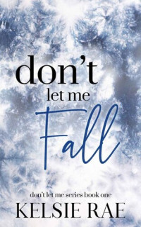 Kelsie Rae — Don't Let Me Fall (Don't Let Me #1)