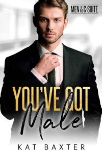 Kat Baxter — You've Got Male: A Frenemies-to-lovers Curvy Girl Romance (Men of the C-Suite Book 1)