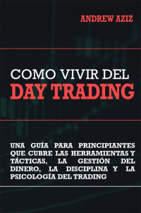 Andrew Aziz — Como Vivir del Day Trading (Spanish Edition)