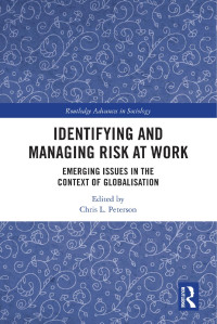 Edited by Chris L. Peterson — Identifying and Managing Risk at Work; Emerging Issues in the Context of Globalisation