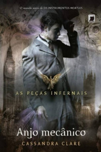 Cassandra Clare — Anjo mecânico - Peças infernais