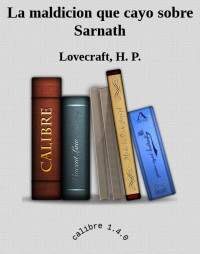 Lovecraft, H. P. — La maldicion que cayo sobre Sarnath