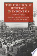 Marieke Bloembergen, Martijn Eickhoff — The Politics of Heritage in Indonesia