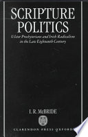 McBride, I. R. — Scripture Politics: Ulster Presbyterians and Irish Radicalism in the Late Eighteenth Century