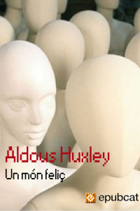 Aldous Huxley [Huxley, Aldous] — Un món feliç