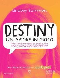 Lindsey Summers [Summers, Lindsey] — Destiny. Un amore in gioco (Italian Edition)