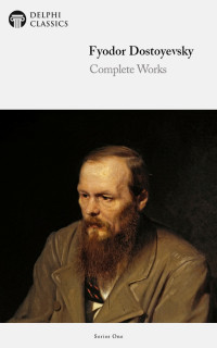 Fyodor Dostoyevsky — Delphi Complete Works of Fyodor Dostoyevsky (Illustrated)