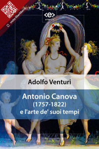 Adolfo Venturi [Venturi, Adolfo] — Antonio Canova e l'arte de' suoi tempi