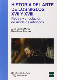 Alicia Cámara Muñoz, Diana Carrió-lnvernizzi — HISTORIA DEL ARTE DE LOS SIGLOS XVII Y XVIII. Redes y circulacion de modelos artisticos