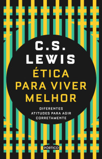 C. S. Lewis — Ética para viver melhor