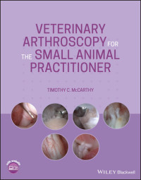 McCarthy, Timothy C. — Veterinary Arthroscopy for the Small Animal Practitioner