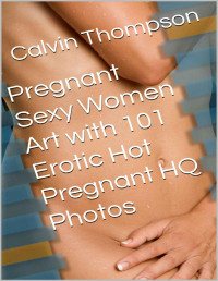 Calvin Thompson — Pregnant Sexy Women Art with 101 Erotic Hot Pregnant HQ Photos