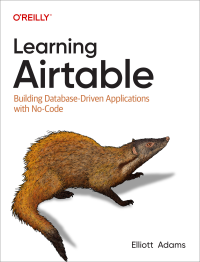 Elliott Adams — Learning Airtable: Building Database-Driven Applications with No-Code