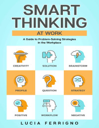 Lucia Ferrigno [Ferrigno, Lucia] — Smart Thinking At Work: A Guide to Problem-Solving Strategies in the Workplace