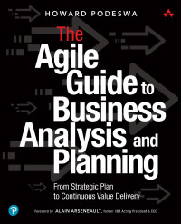Howard Podeswa — The Agile Guide to Business Analysis and Planning: From Strategic Plan to Continuous Value Delivery