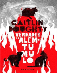 Caitlin Doughty — Verdades do Além do Túmulo