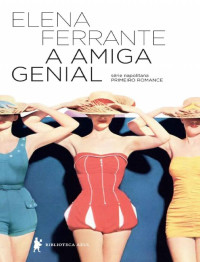 Elena Ferrante [Ferrante, Elena] — A Amiga Genial