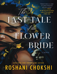 Roshani Chokshi — The Last Tale of the Flower Bride