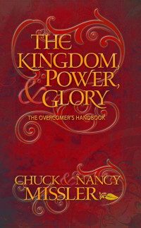 Chuck Missler [Missler, Chuck] — The Kingdom, Power and Glory: The Overcomer's Handbook