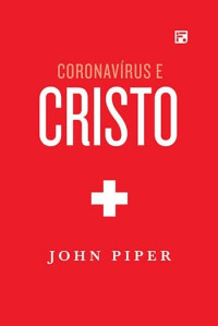 John Piper — Coronavírus e Cristo