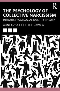 Agnieszka Golec De Zavala — The Psychology of Collective Narcissism