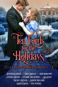 Jennifer Ashley & Erica Ridley & Claire Delacroix & Deb Marlowe & Ava Stone & Anthea Lawson & Nicole Zoltack & Larissa Lyons & Nadine Millard & Eve Pendle — Ten Lords for the Holidays: A Christmas Historical Romance Anthology