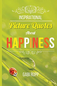 Gabi Rupp [Rupp, Gabi] — Inspirational Picture Quotes About Happiness