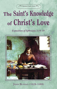 John Bunyan [Bunyan, John] — The Saint's Knowledge of Christ's Love