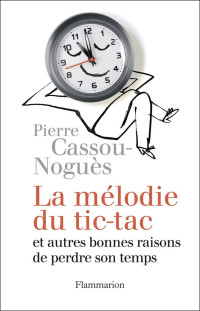Pierre Cassou-Noguès [Cassou-Noguès, Pierre] — La mélodie du tic-tac