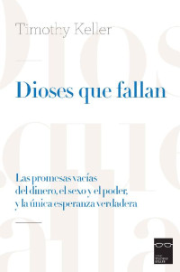 Timothy Keller [Keller, Timothy] — Dioses que fallan (Spanish Edition)