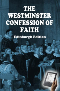 Westminster Assembly Ministers — The Westminster Confession of Faith: Edinburgh Edition